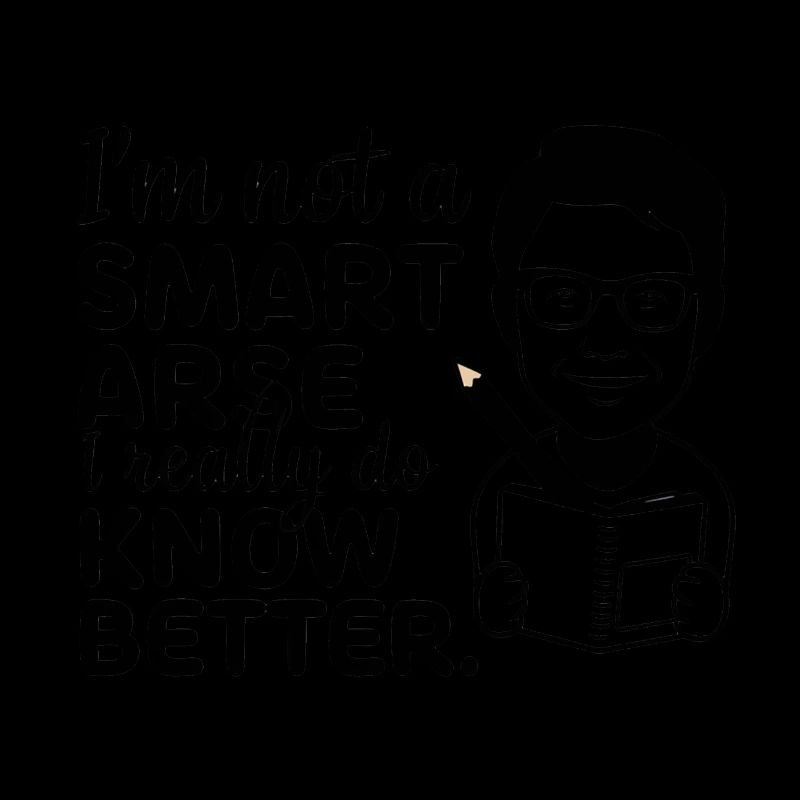 I'm not a smartass, I really know better