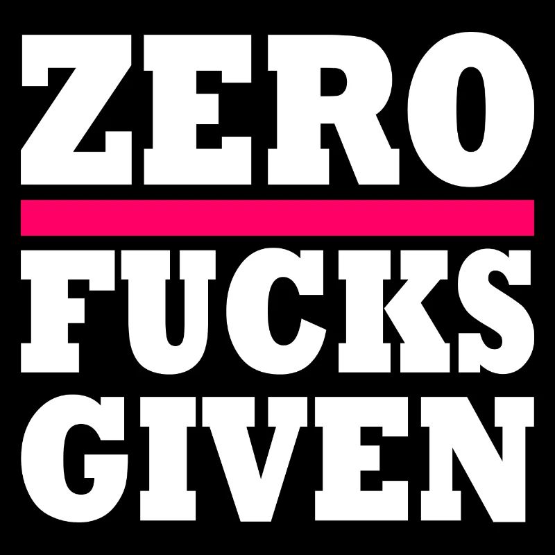 Zero fucks given