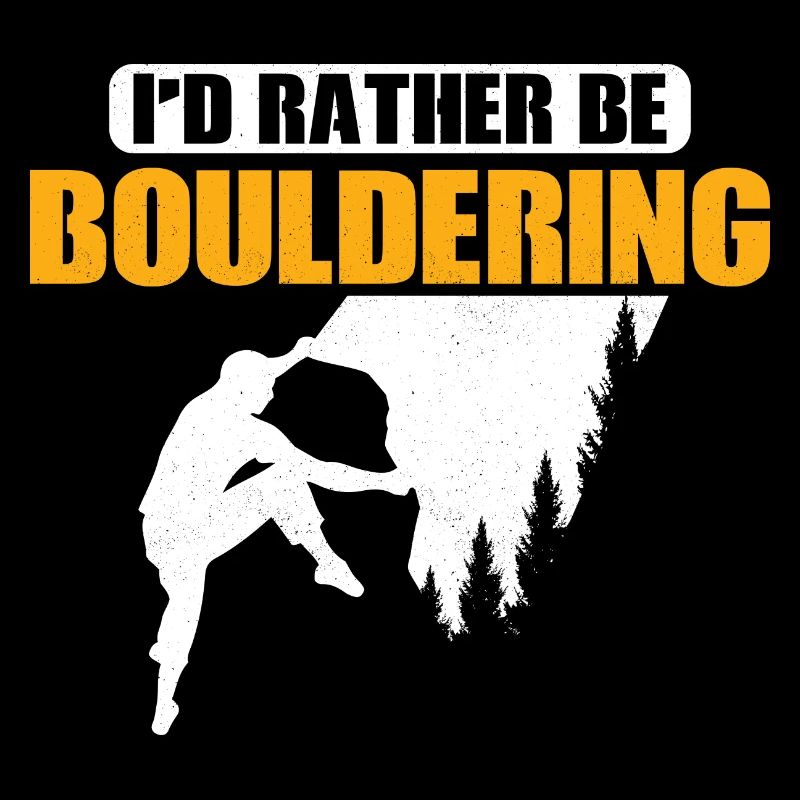 I'd Rather Be Bouldering Climbing Boulder