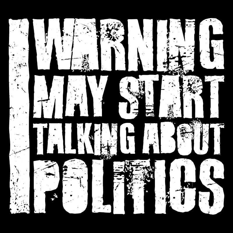 Funny Warning May Start Talking About Politics
