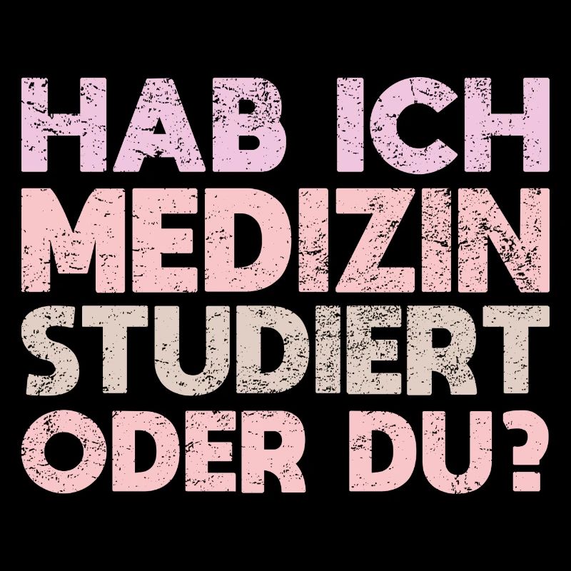 Hab Ich Medizin Studiert Oder Du?