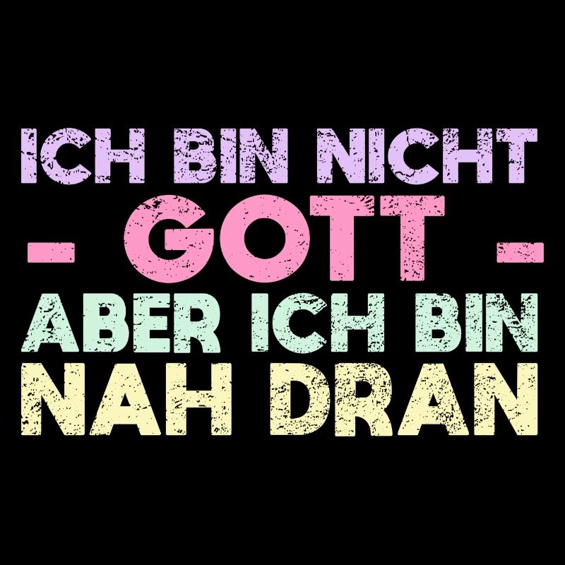 Ich Bin Nicht Gott, Aber Ich Bin Nah Dran