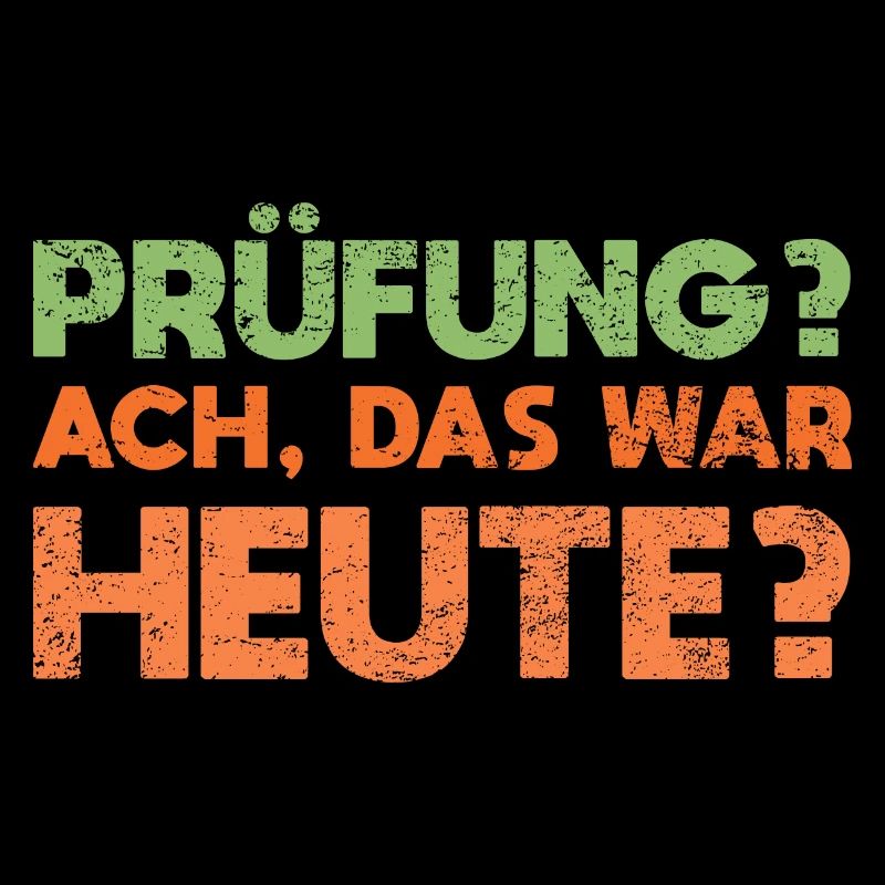 Prüfung? Ach, Das War Heute?