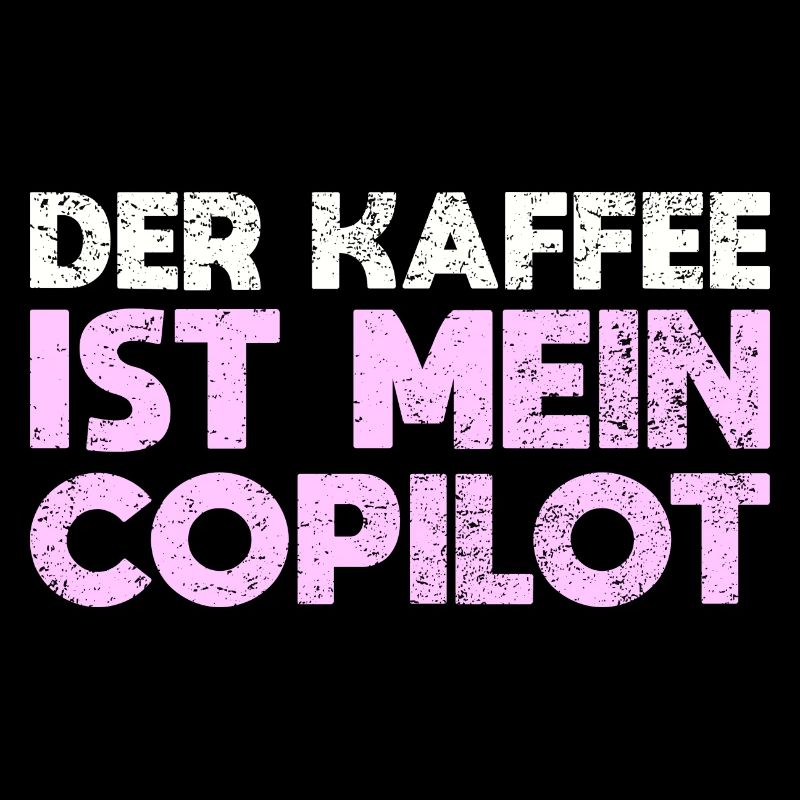 Der Kaffee Ist Mein Copilot