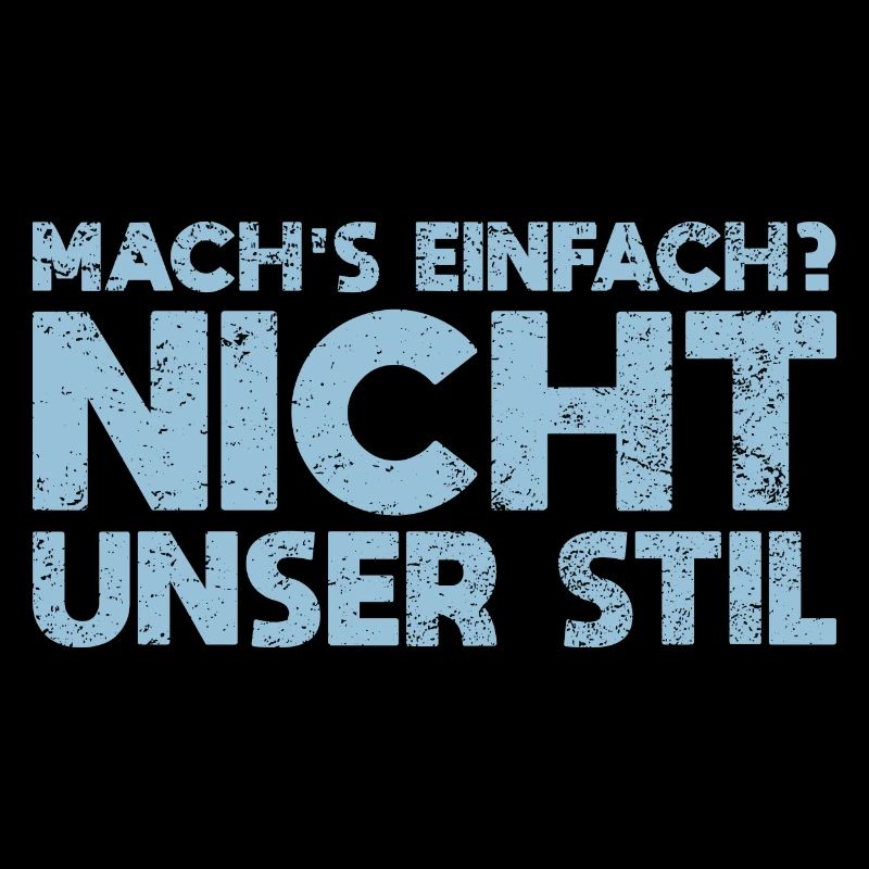 Mach's Einfach? Nicht Unser Stil