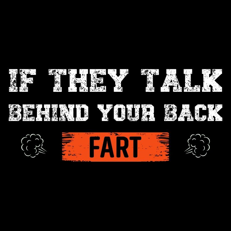 If They Talk Behind Your Back Fart