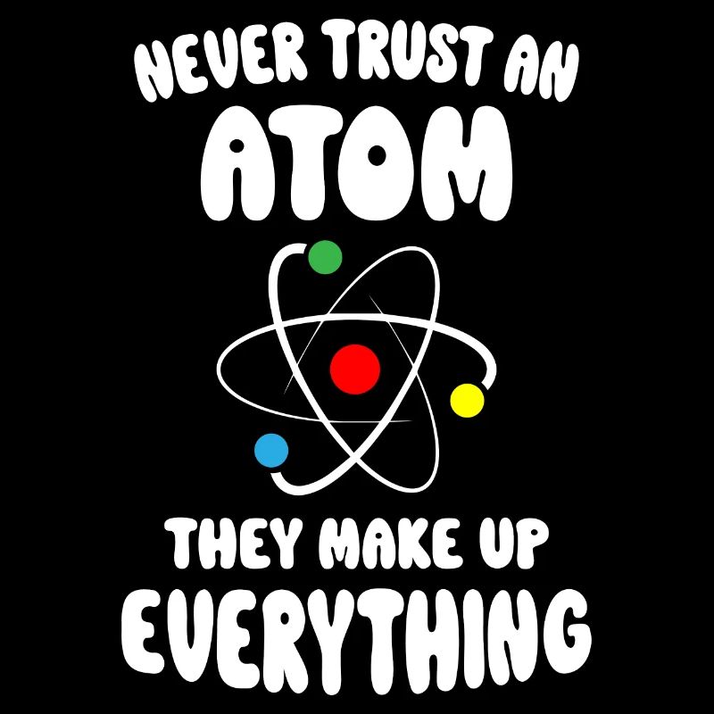 Never Trust An Atom
