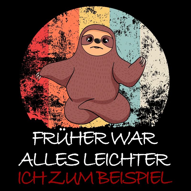 Faultier FRÜHER WAR ALLES LEICHTER ICH Z BEISPIEL