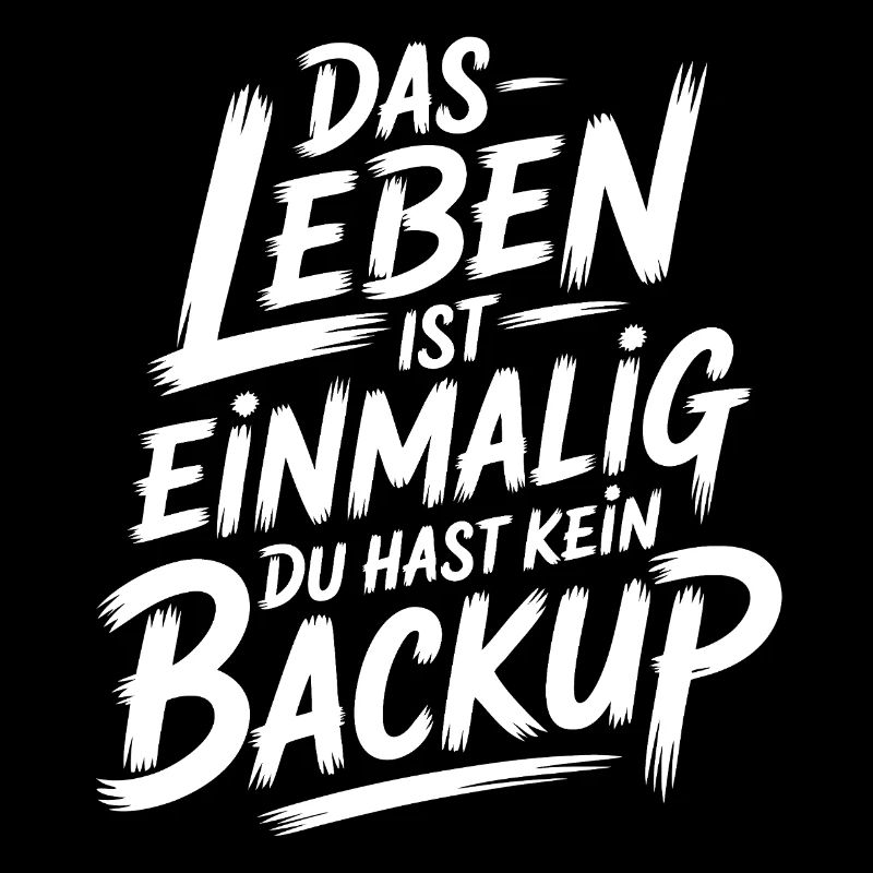 Das Leben is einmalig - Kein Backup