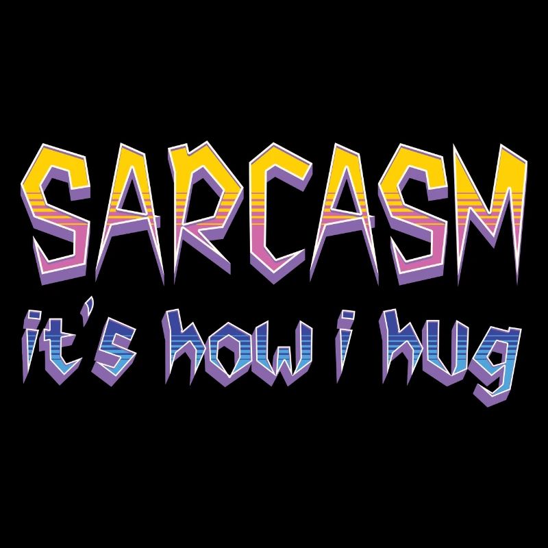 Sarcasm It's How I Hug Funny Sarcastic Cool Saying