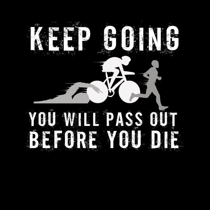 Keep Going You'll Pass Out Triathlon