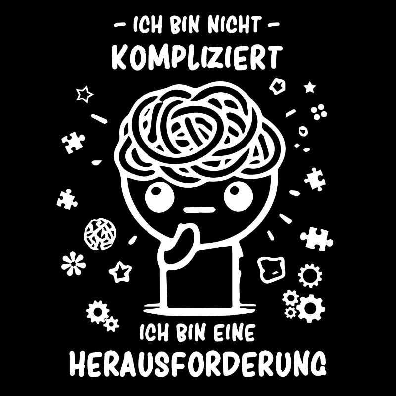 Bin nicht kompliziert - bin eine Herausforderung