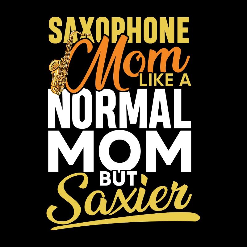 Saxophone mom like a normal mom