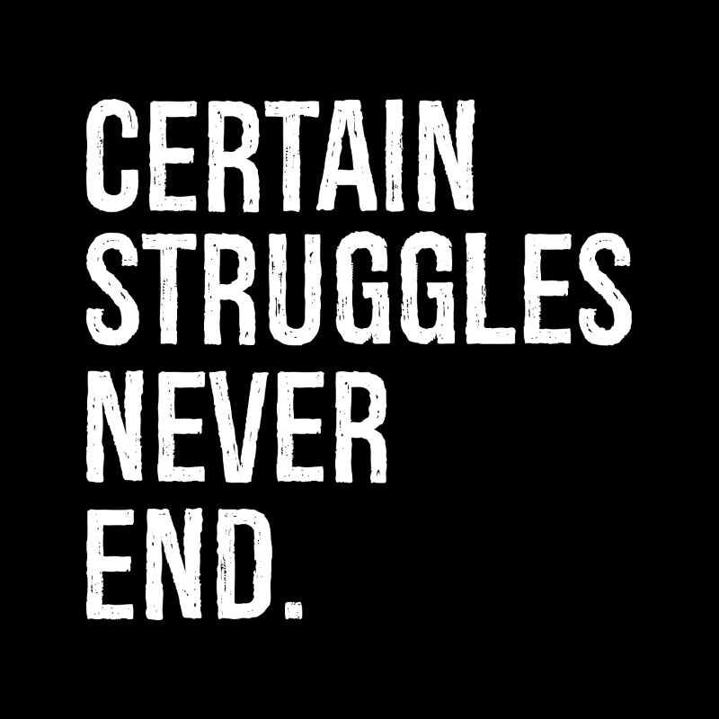 certain struggles never end