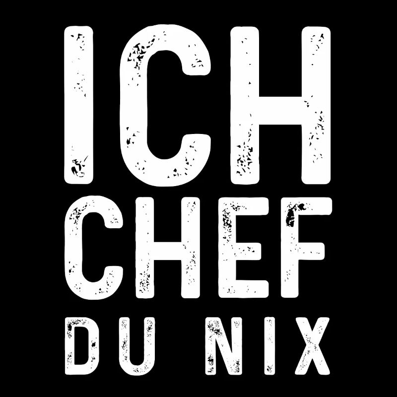 Sarkastischer Spruch - Ich Chef Du nix
