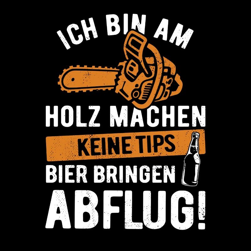Ich bin am Holz machen, keine Tips, Bier bringen