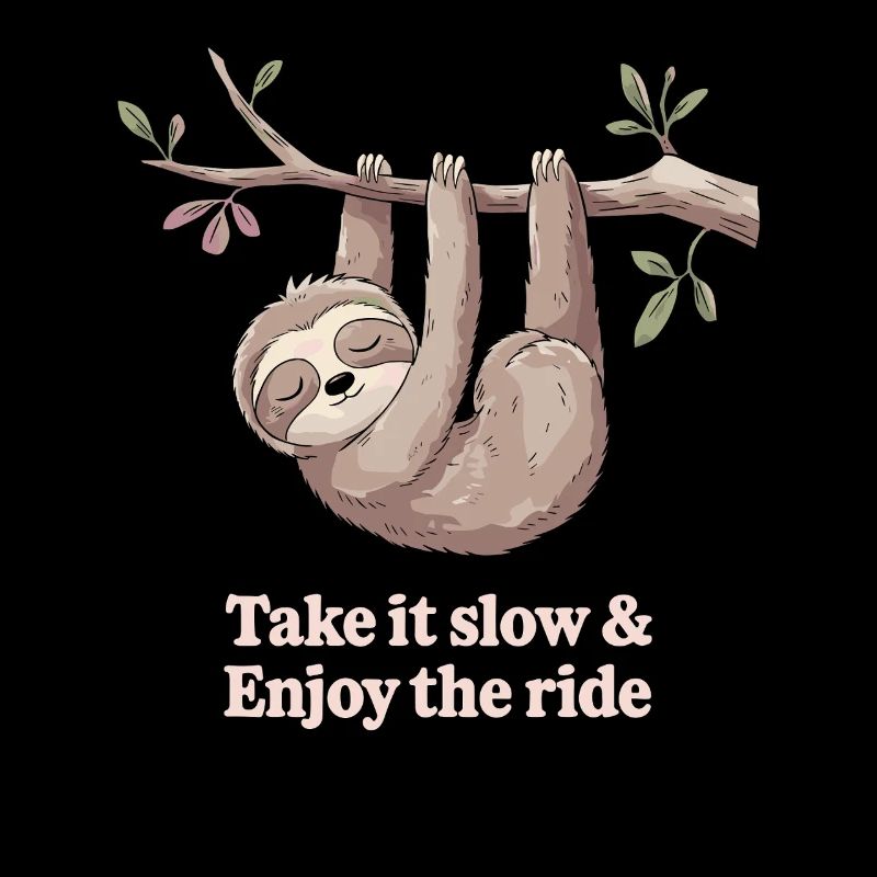 Take it slow &amp; enjoy the journey sloth