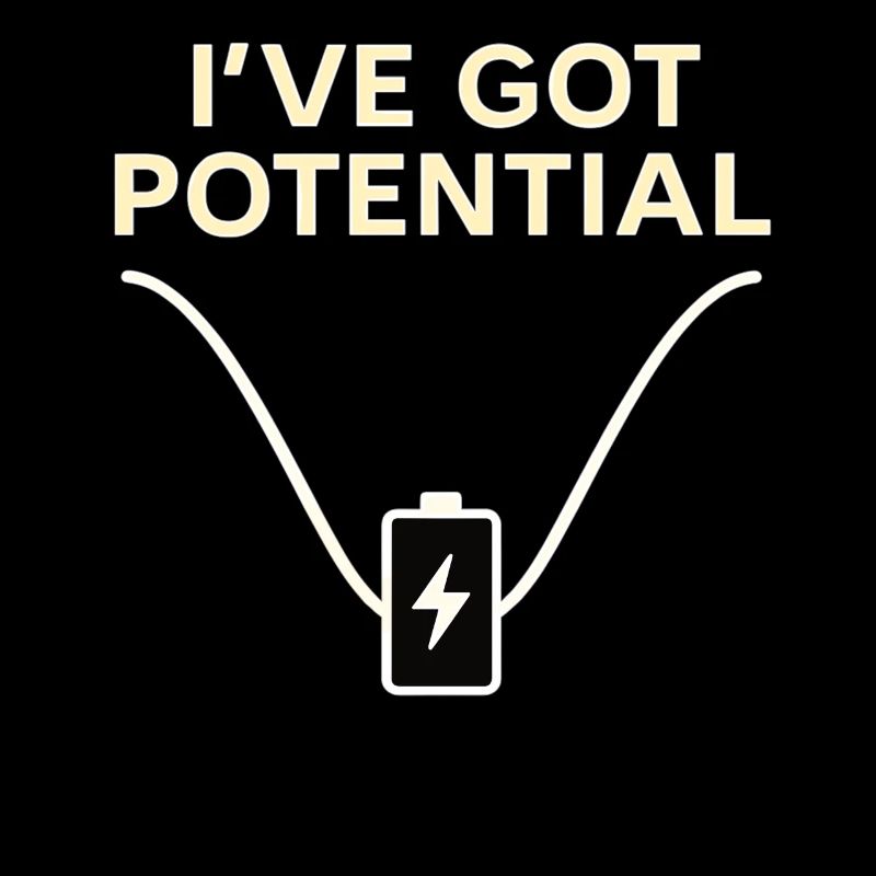 I've Got Potential – Funny Energy Shirt