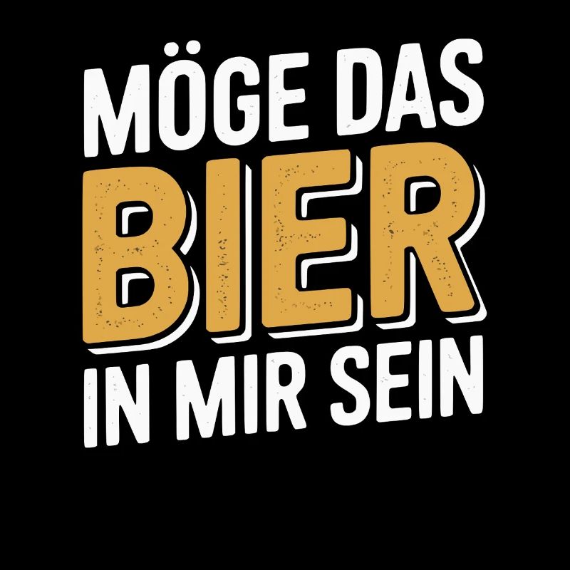 Möge Das Bier In Mir Sein - Lustiges Bier Spruch 
