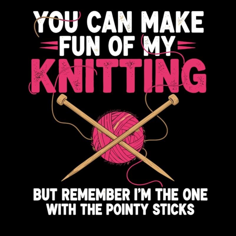 Vous pouvez vous moquer de mon tricot – Humour