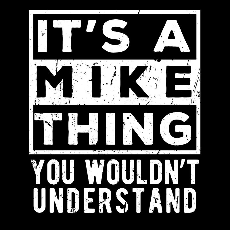 It’s A Mike Thing You Wouldn’t Understand