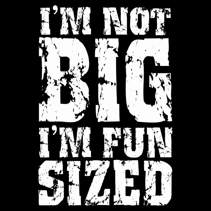 I'm not big I'm fun sized