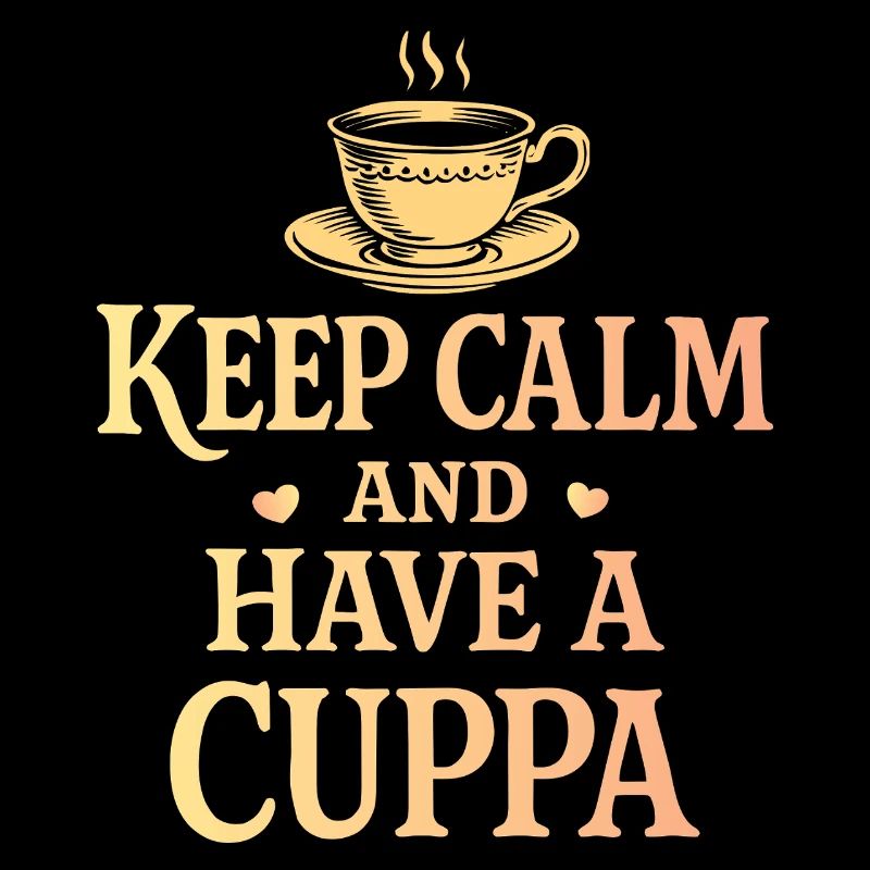 Keep calm and have a cup of tea