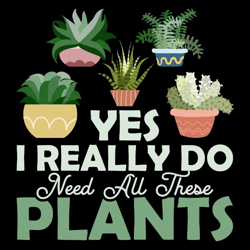 Yes I Really Do Need All These Plants Botanical Ga