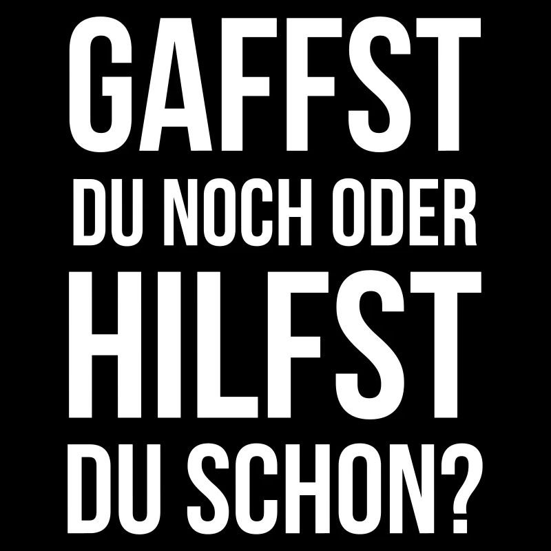 Gaffst du noch oder hilfst du schon?