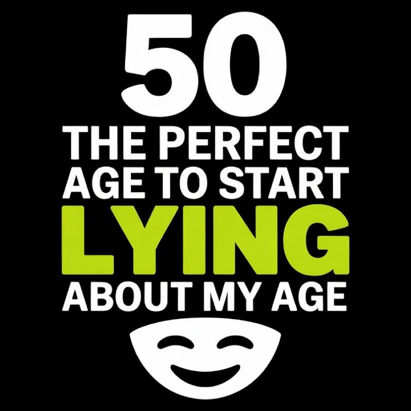 50 Perfect Age Start Lying About My Age