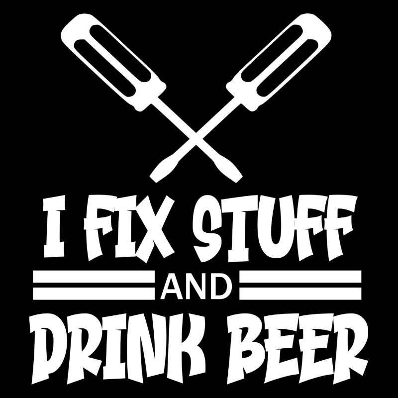 I fix stuff and drink beer