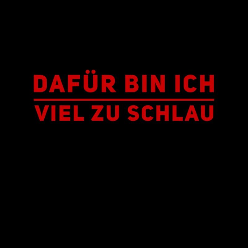 dafür bin ich viel zu schlau