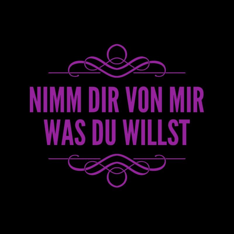 nimm dir von mir was du willst