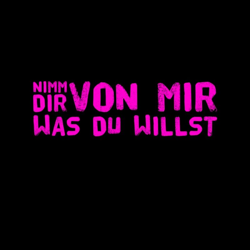 nimm dir was du willst