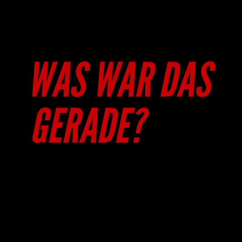 was war das gerade
