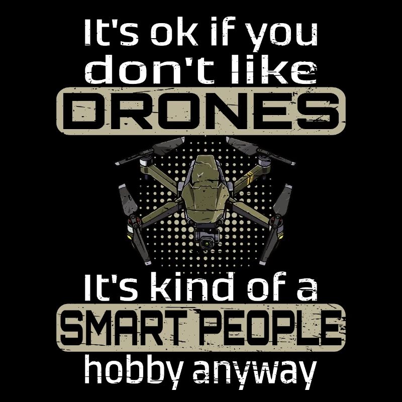 I'ts ok if you don't like drones
