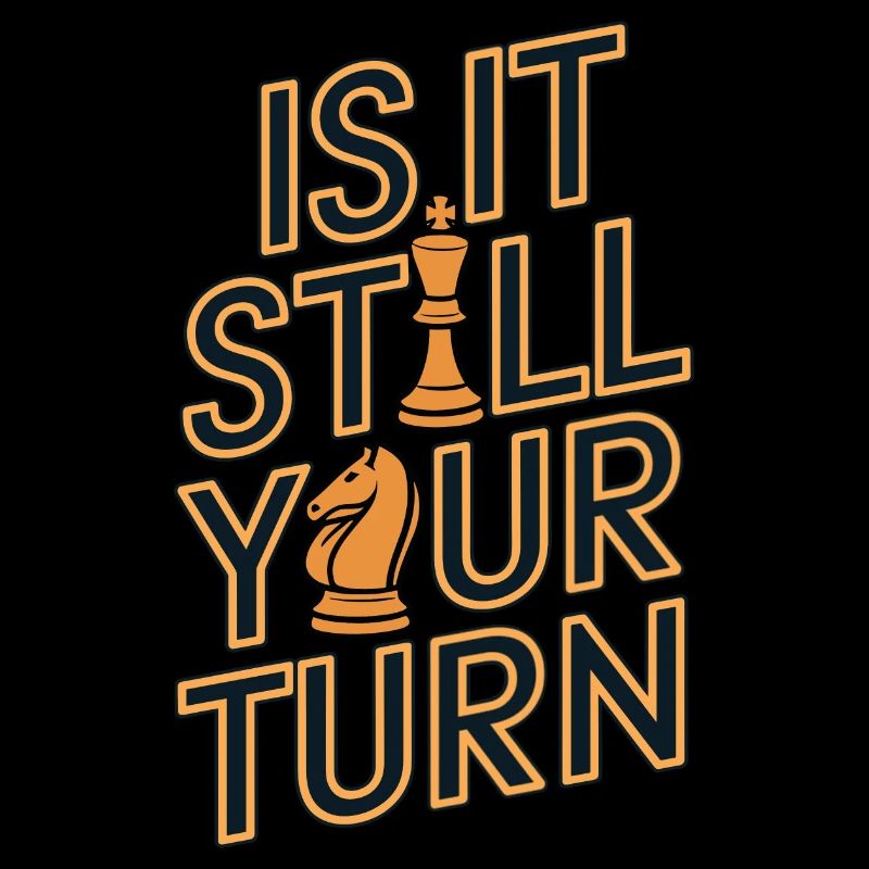 Is It Still Your Turn Schach Schachspiel