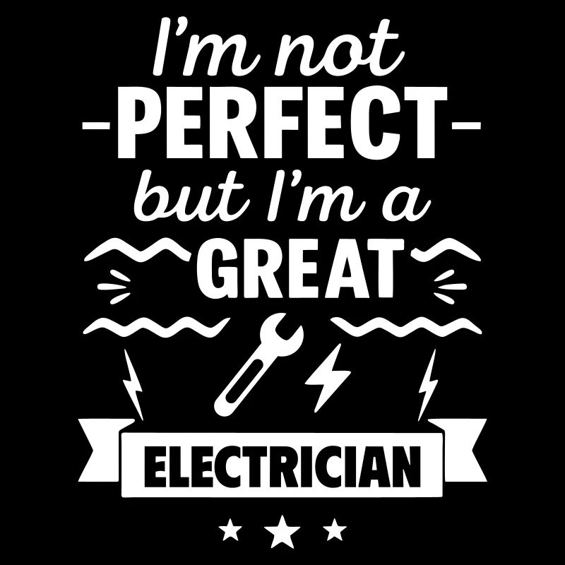 Ich bin nicht perfekt, aber ich bin ein großartiger Elektriker