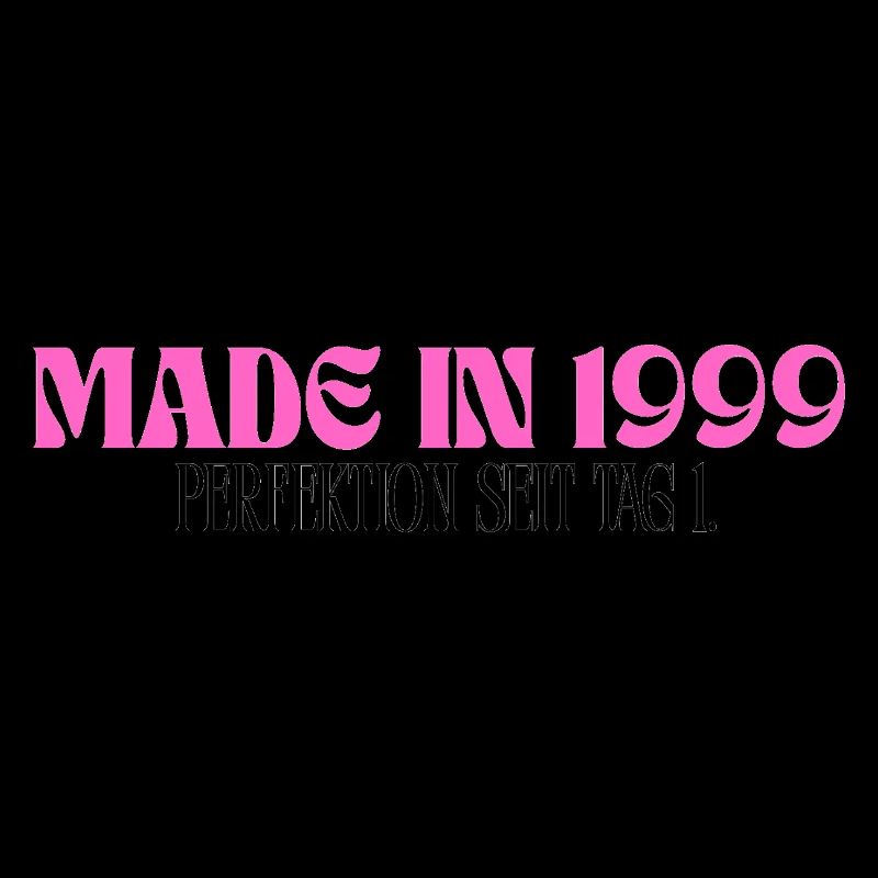 Made in 1999 - Perfektion seit Tag 1