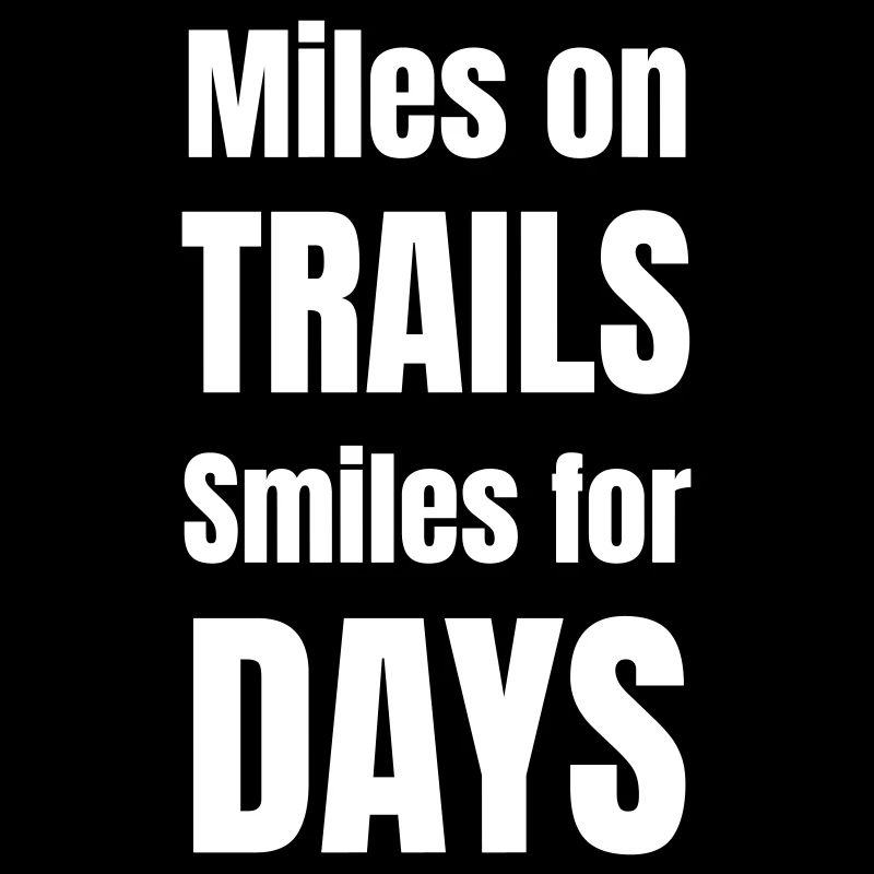 Miles on trails smiles for days.