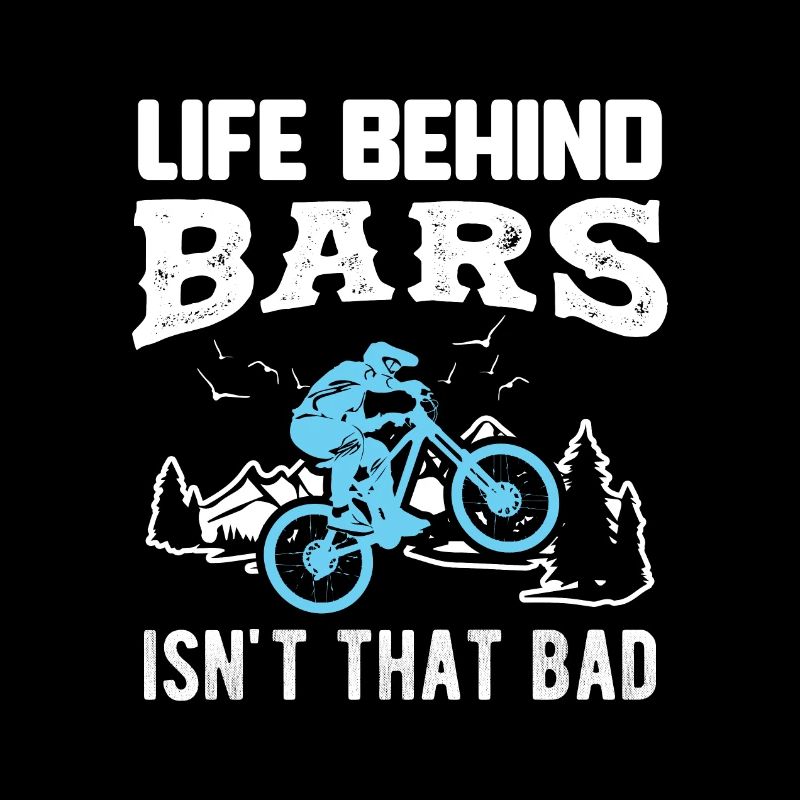 Fahrrad LIFE BEHIND BARS ISN'T THAT BAD Geschenk
