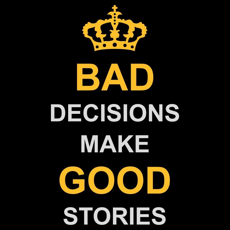 bad decisions great stories