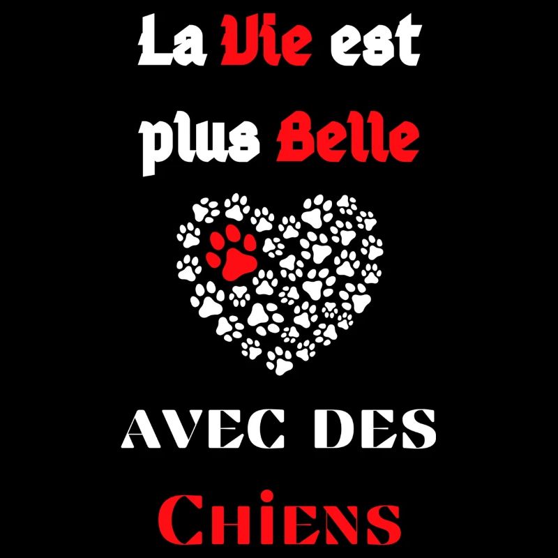 La vie est plus belle avec des chiens