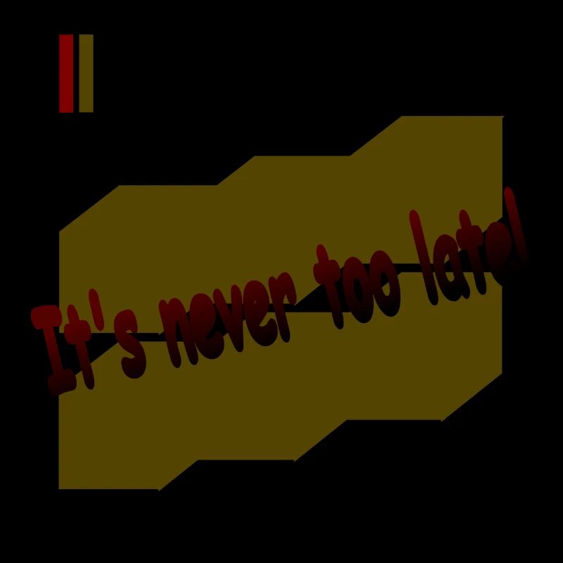 It s never too late