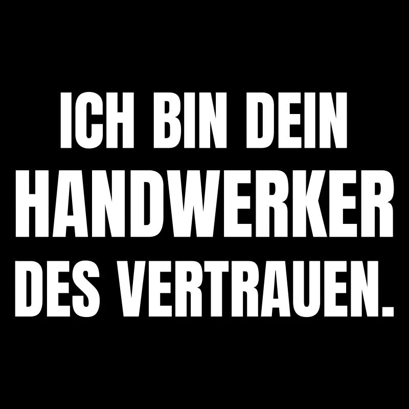 Ich bin dein Handwerker des Vertrauens.