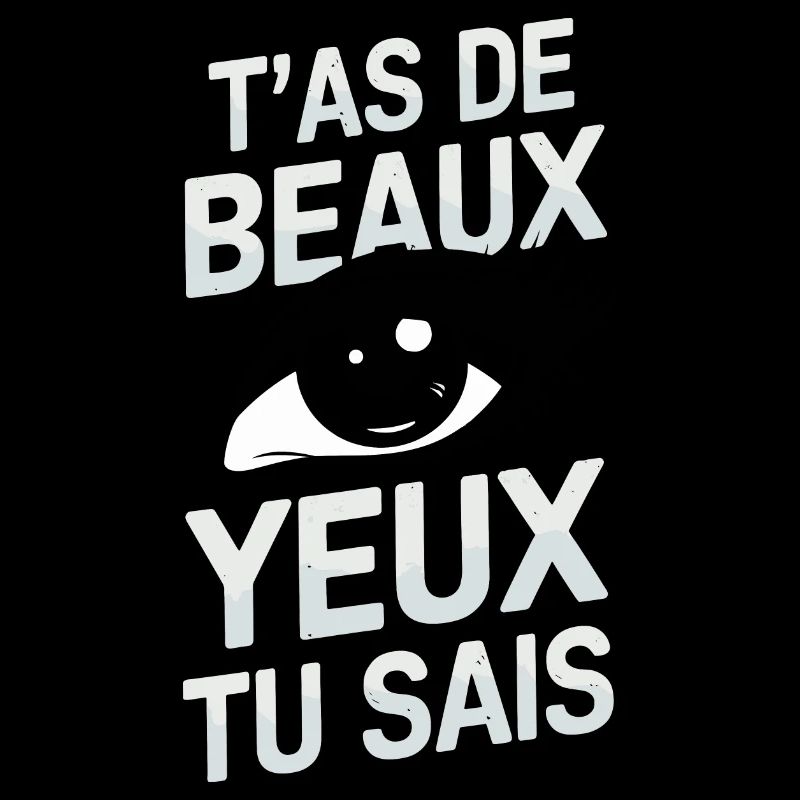 T'as de beaux yeux tu sais
