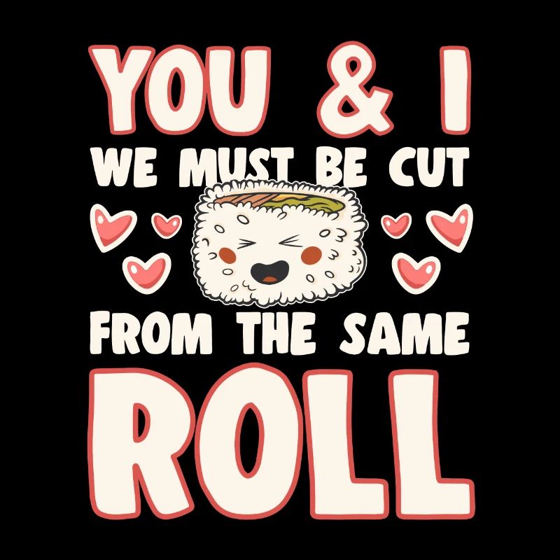 Sushi Lover We Must Be Cut Form Same Roll
