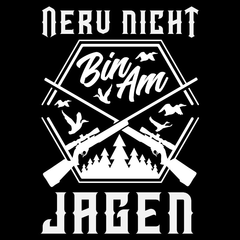 Nerv nicht – bin am Jagen Jäger Spruch