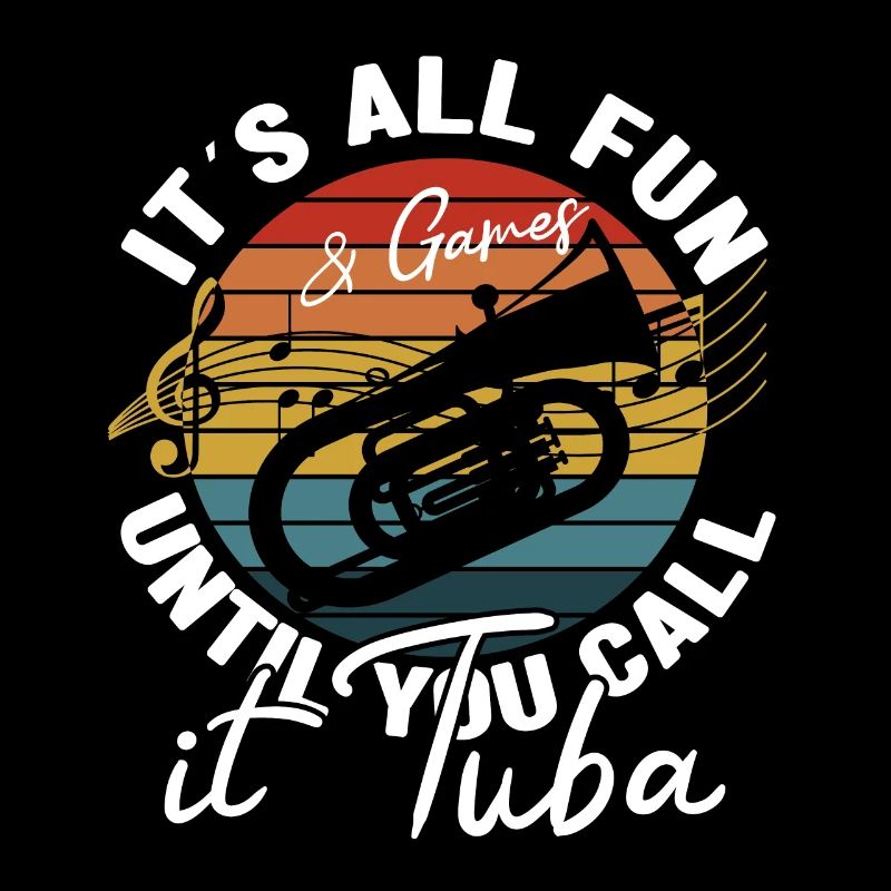 It ́s All Fun Until You Call It Tuba Baritone Bass