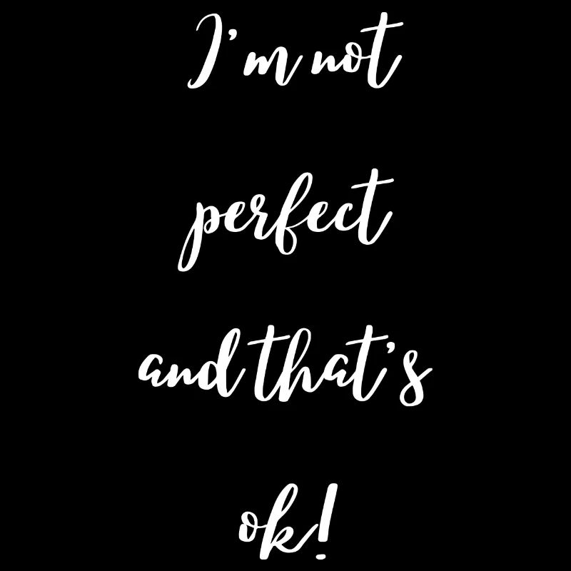 I'm not perfect and that's ok (white text)